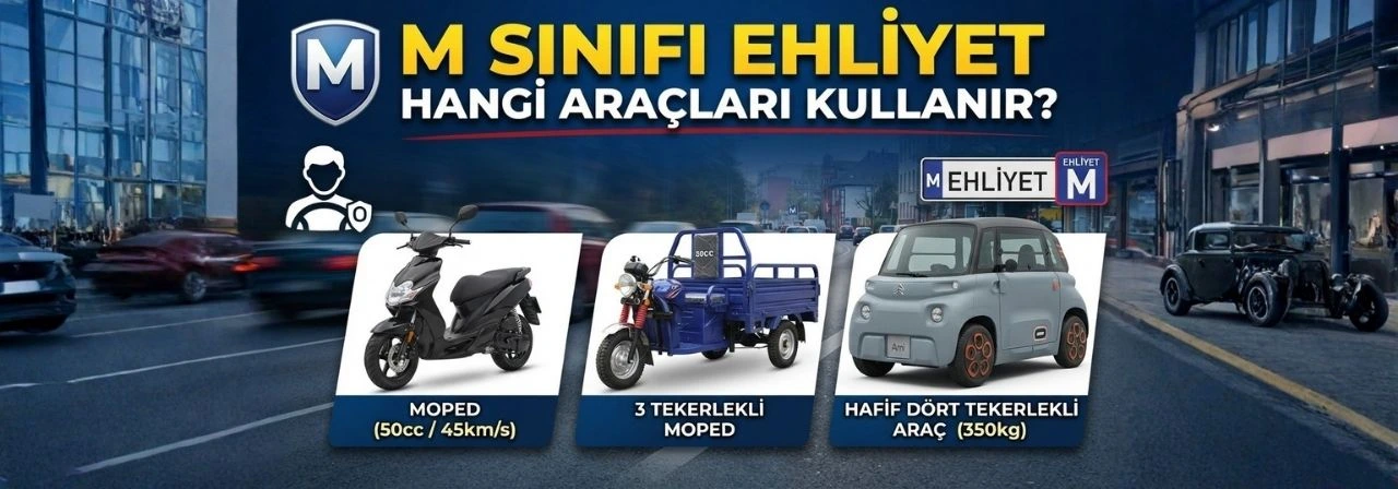 M Sınıfı Ehliyet Hangi Araçları Kullanır? 2026 Güncel Rehber