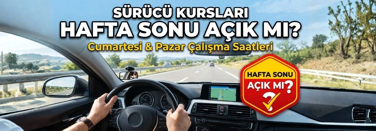 Sürücü Kursları Cumartesi Açık mı? Pazar Günü Açık mı?