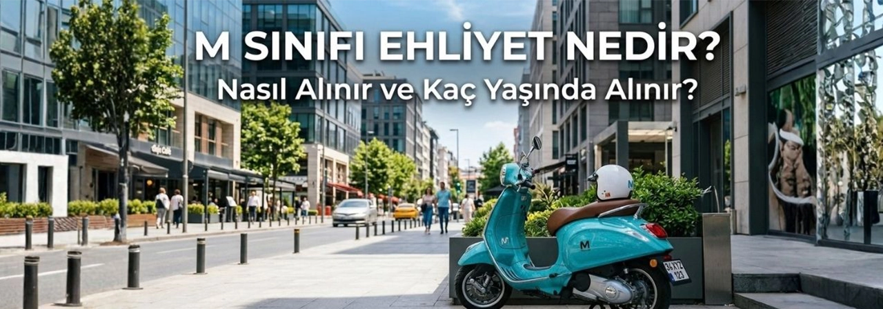 M Sınıfı Ehliyet Nedir, Nasıl Alınır ve Kaç Yaşında Alınır?