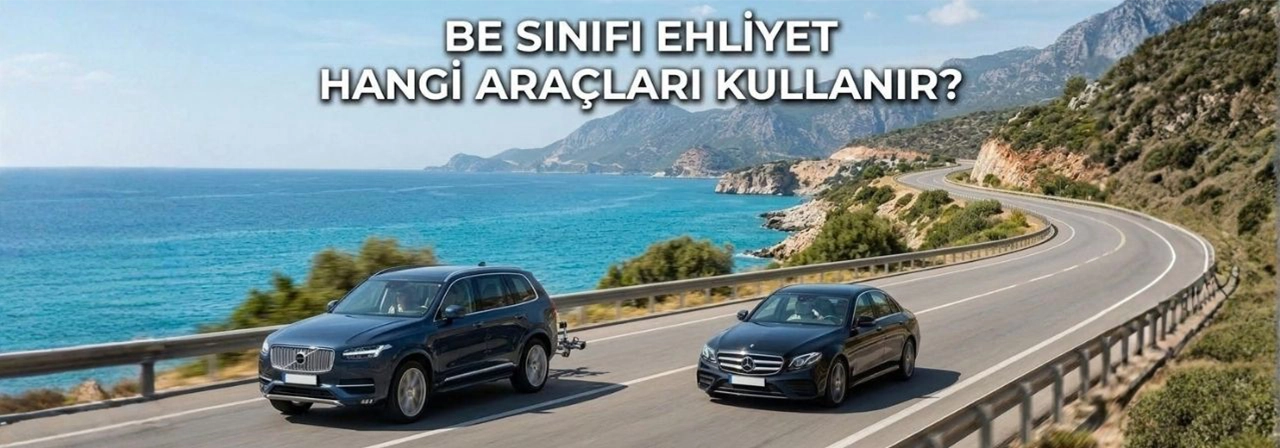 BE Sınıfı Ehliyet Hangi Araçları Kullanır?