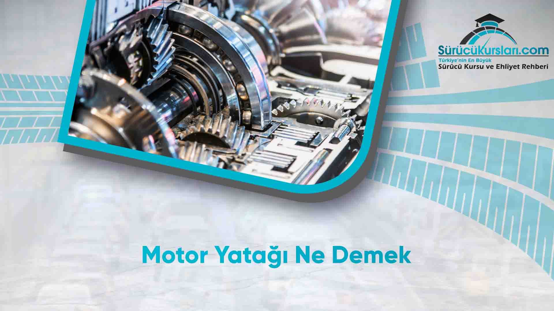 Motor Yatağı Ne Demek