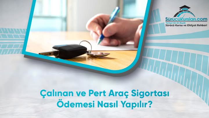 Çalınan ve Pert Araç Sigortası Ödemesi Nasıl Yapılır