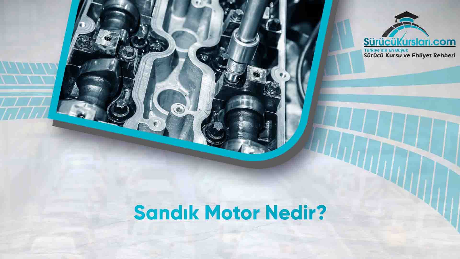 Sandık Motor Nedir