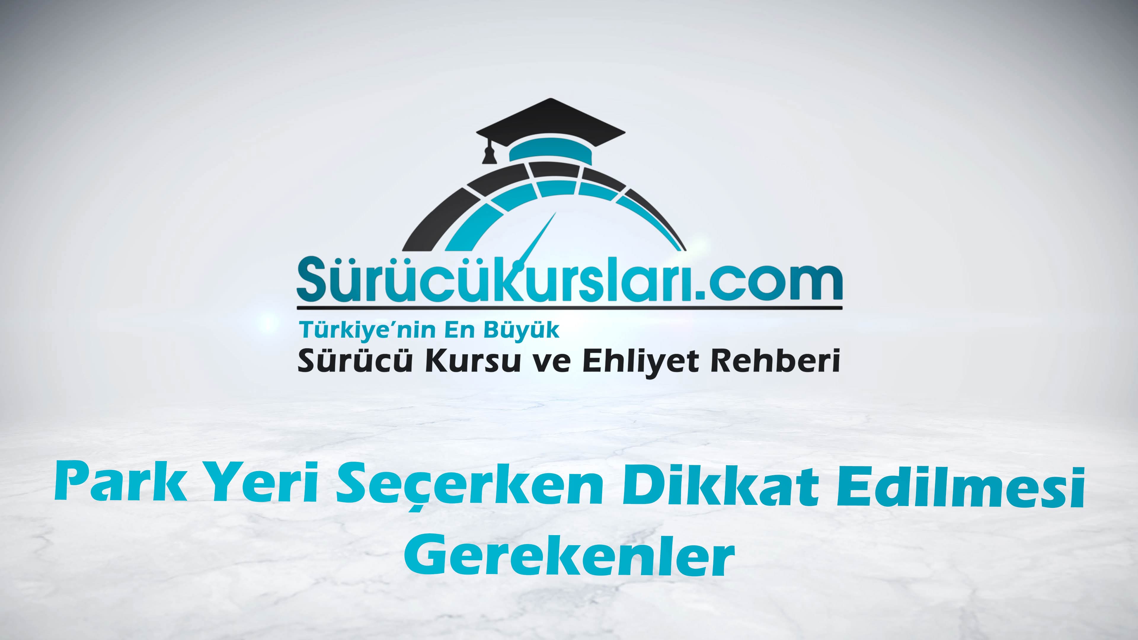 Park Yeri Seçerken Dikkat Edilmesi Gerekenler