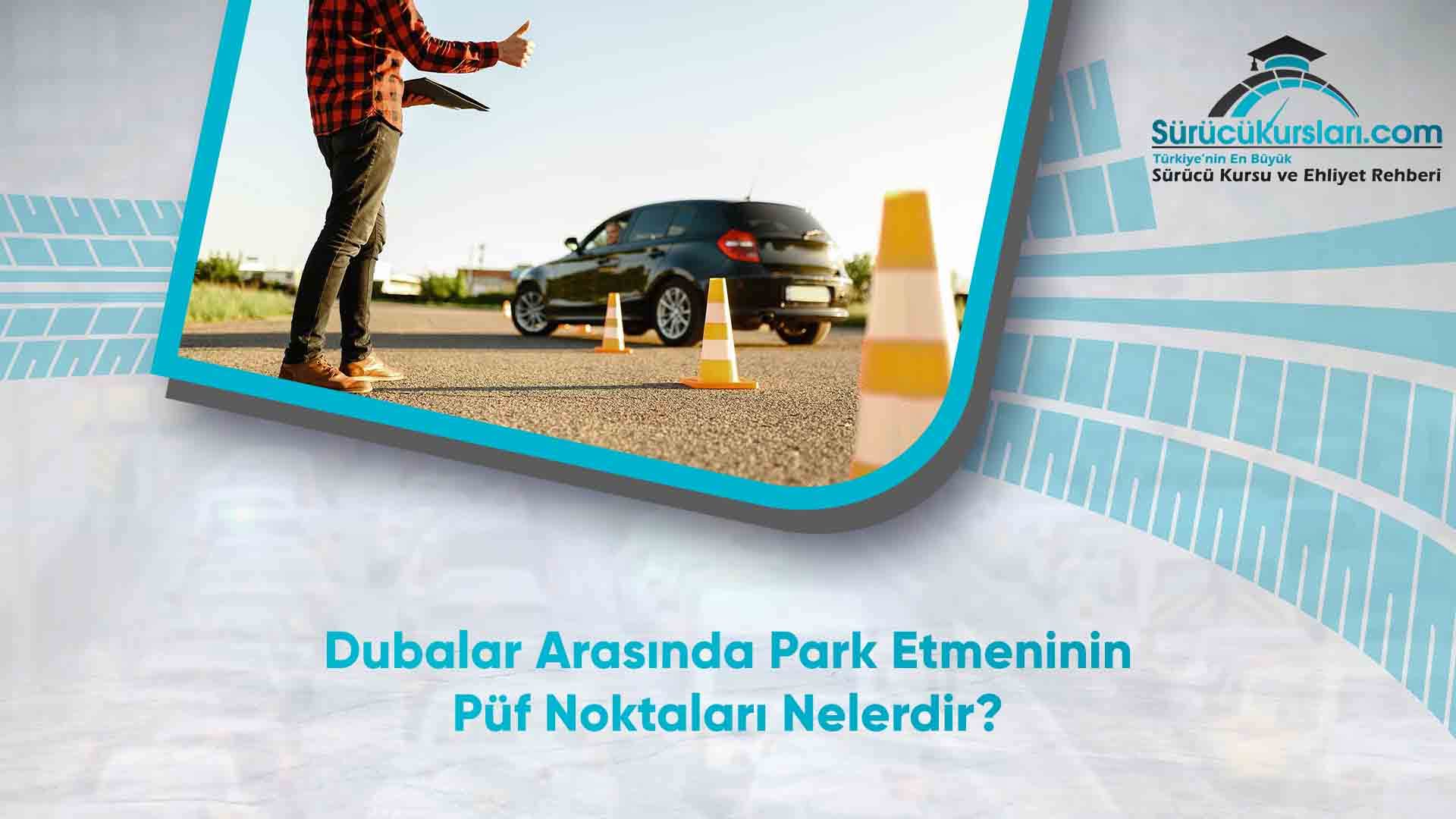Dubalar Arasında Park Etmeninin Püf Noktaları Nelerdir