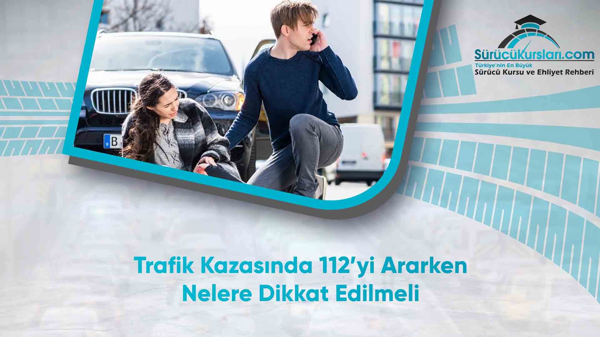 Trafik Kazasında 112'yi Ararken Nelere Dikkat Edilmeli