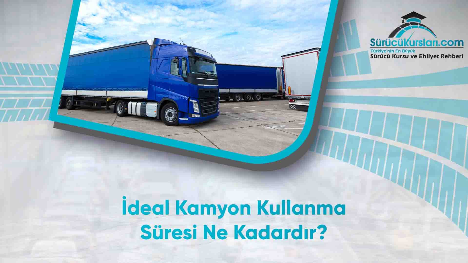 İdeal Kamyon Kullanma Süresi Ne Kadar