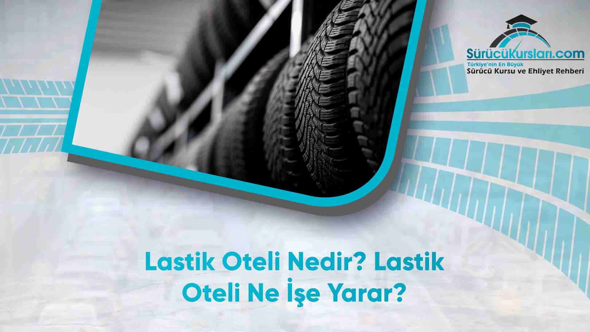Lastik Oteli Nedir? Lastik Oteli Ne İşe Yarar