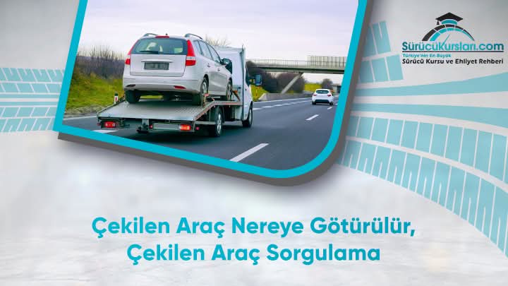 Çekilen Araç Nereye Götürülür, Çekilen Araç Sorgulama
