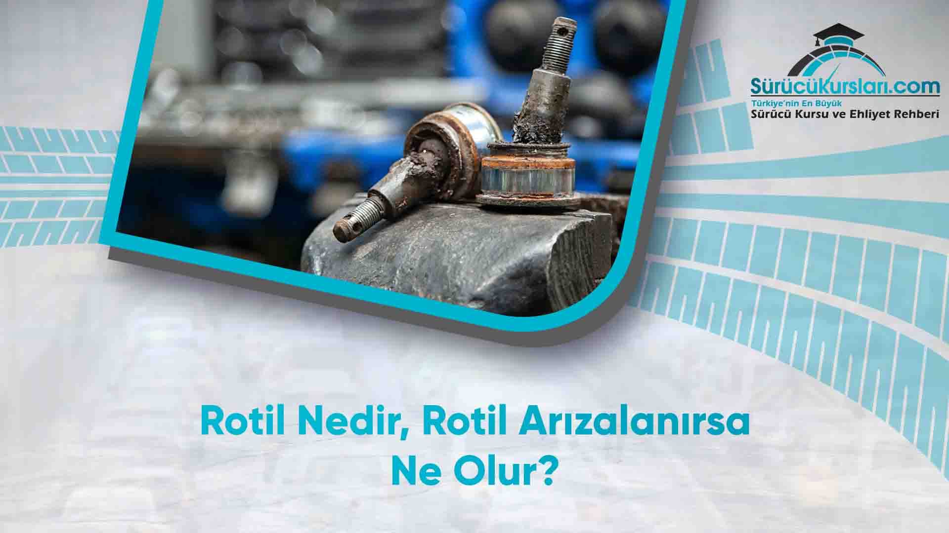 Rotil Nedir, Rotil Arızalanırsa Ne Olur