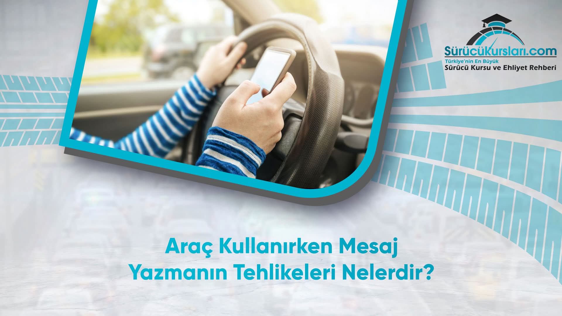 Araç Kullanırken Mesaj Yazmanın Tehlikeleri Nelerdir