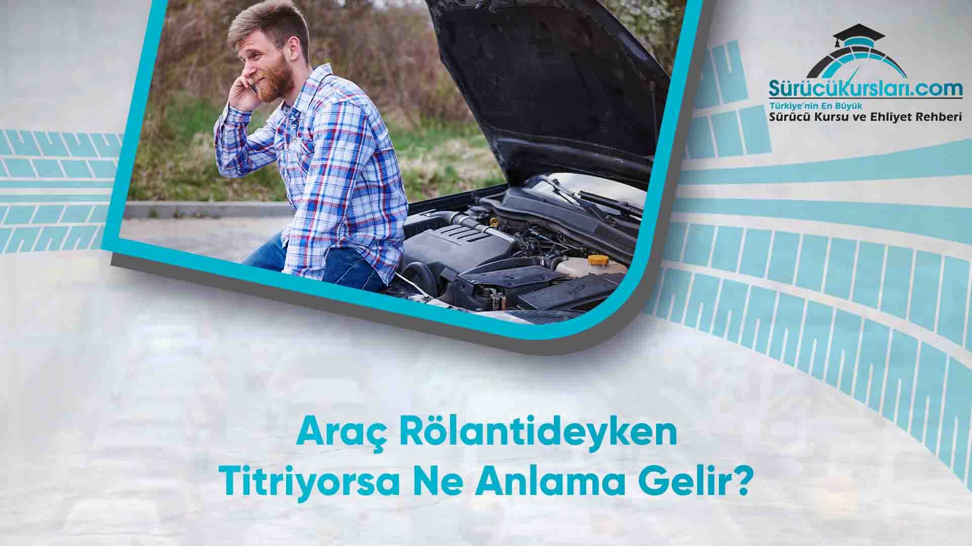 Araç Rölantideyken Titriyorsa Ne Anlama Gelir