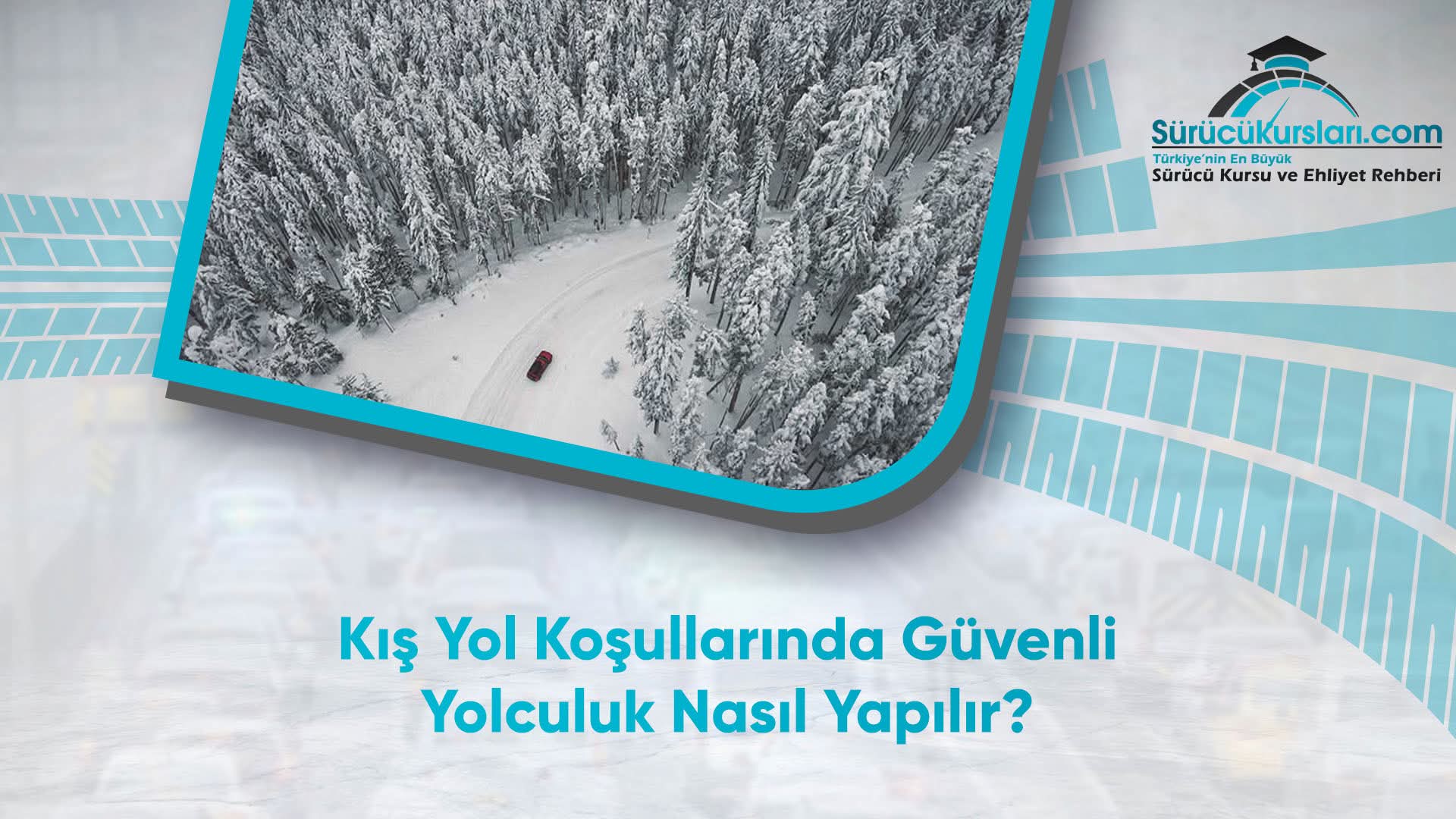Kış Yol Koşullarında Güvenli Yolculuk Nasıl Yapılır