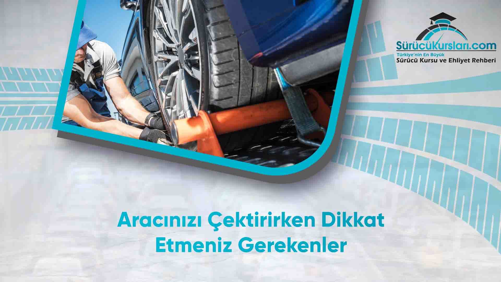 Aracınızı Çektirirken Dikkat Etmeniz Gerekenler