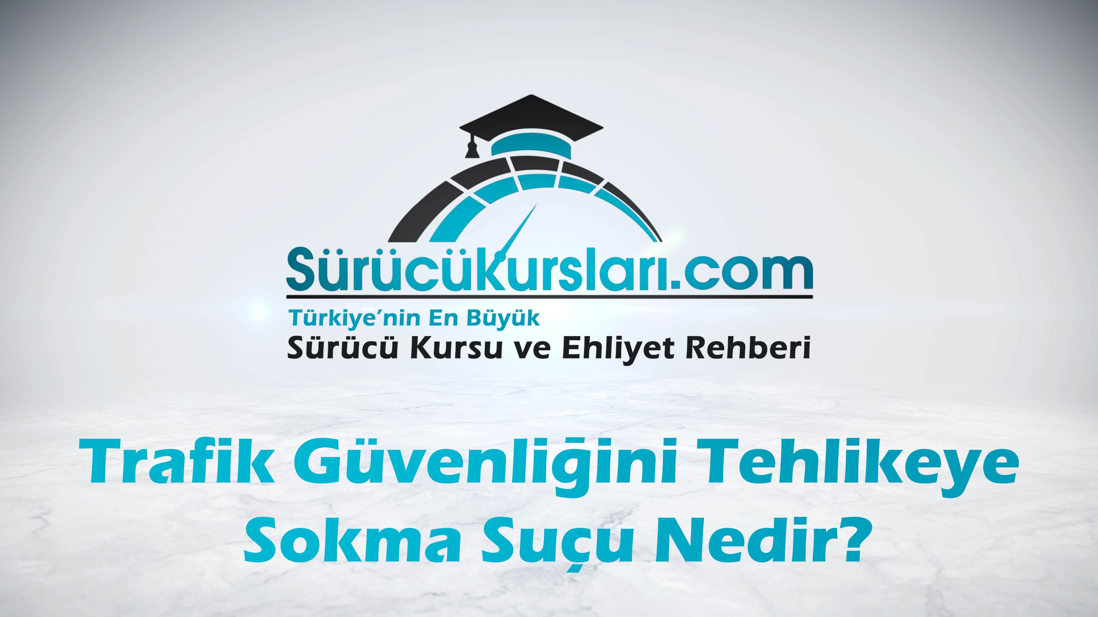Trafik Güvenliğini Tehlikeye Sokma Suçu Nedir