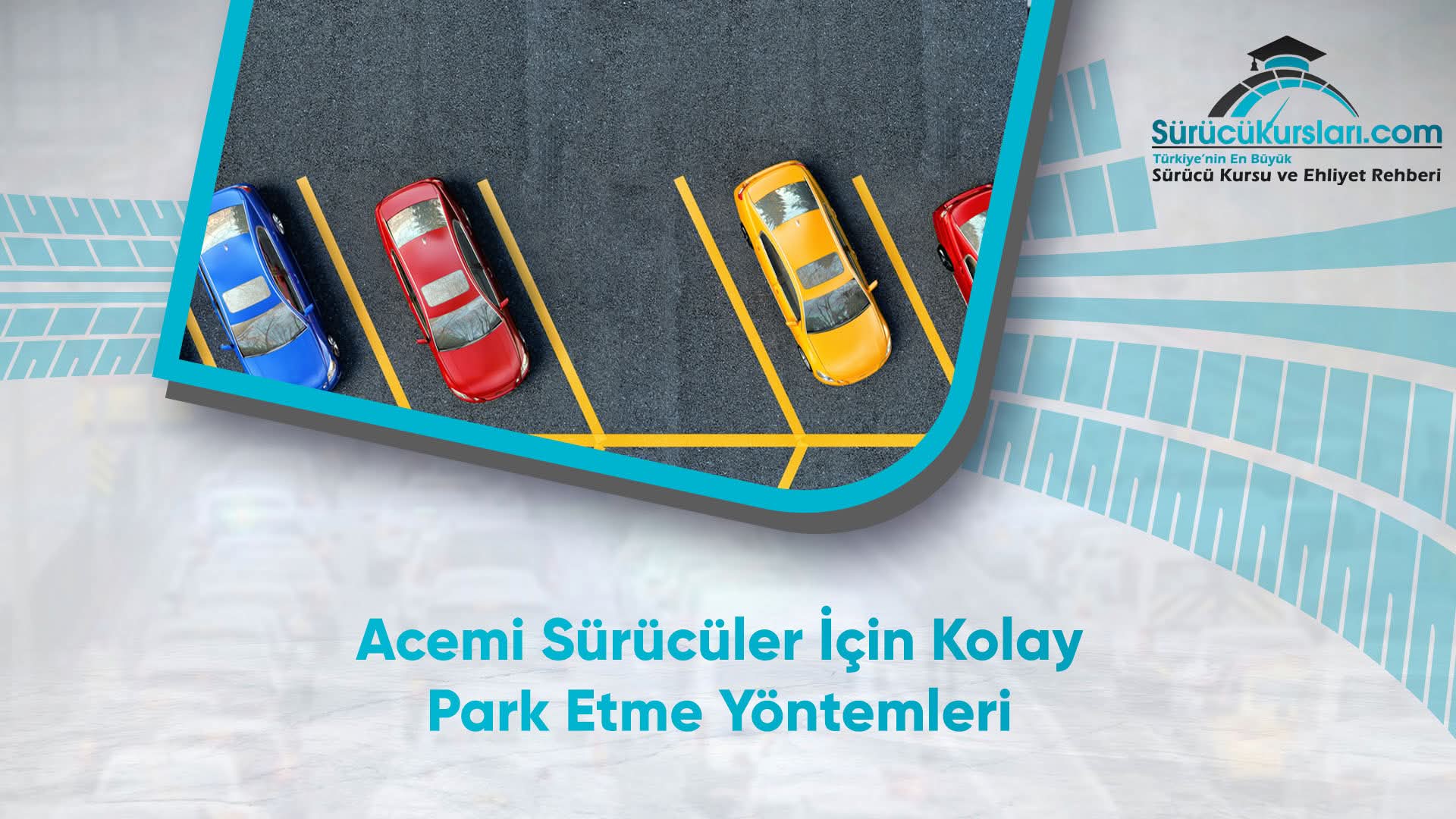 Acemi Sürücüler İçin Kolay Park Etme Yöntemleri