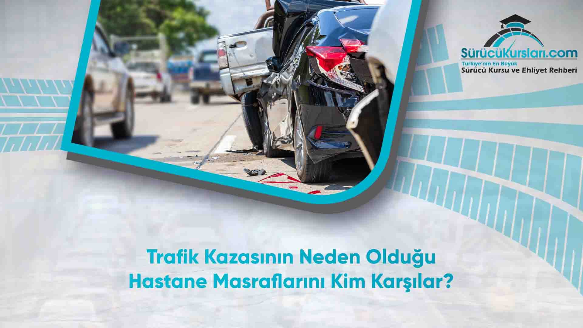 Trafik Kazasının Neden Olduğu Hastane Masraflarını Kim Karşılar