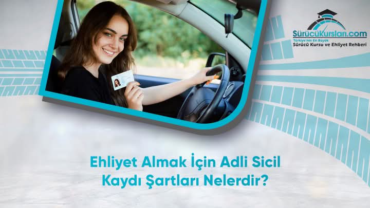 Ehliyet Almak İçin Adli Sicil Kaydı Şartları Nelerdir