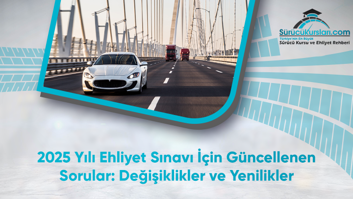 2025 Yılı Ehliyet Sınavı İçin Güncellenen Sorular: Değişiklikler ve Yenilikler