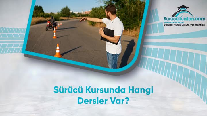 Sürücü Kursunda Hangi Dersler Var