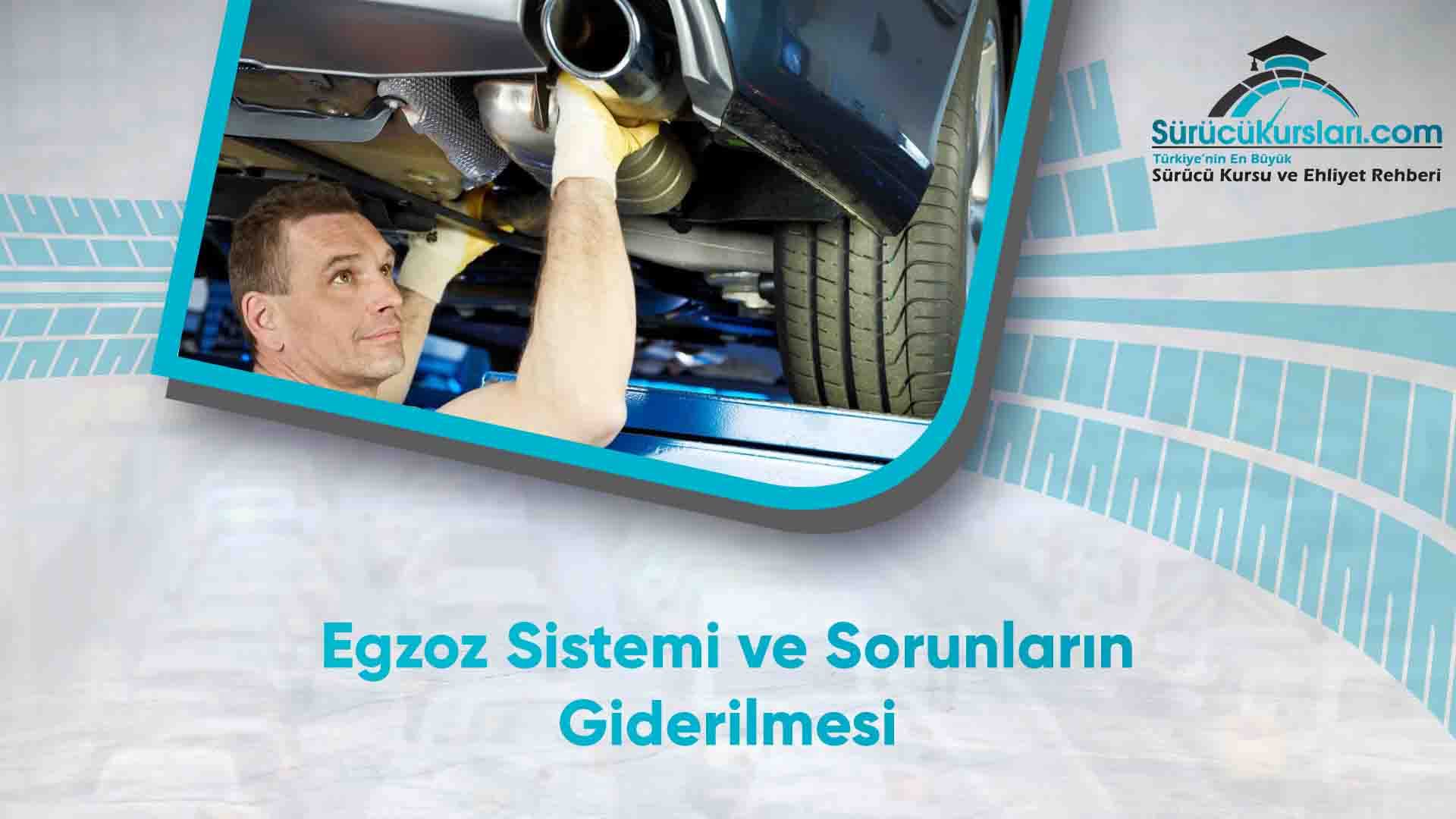 Egzoz Sistemi ve Sorunların Giderilmesi