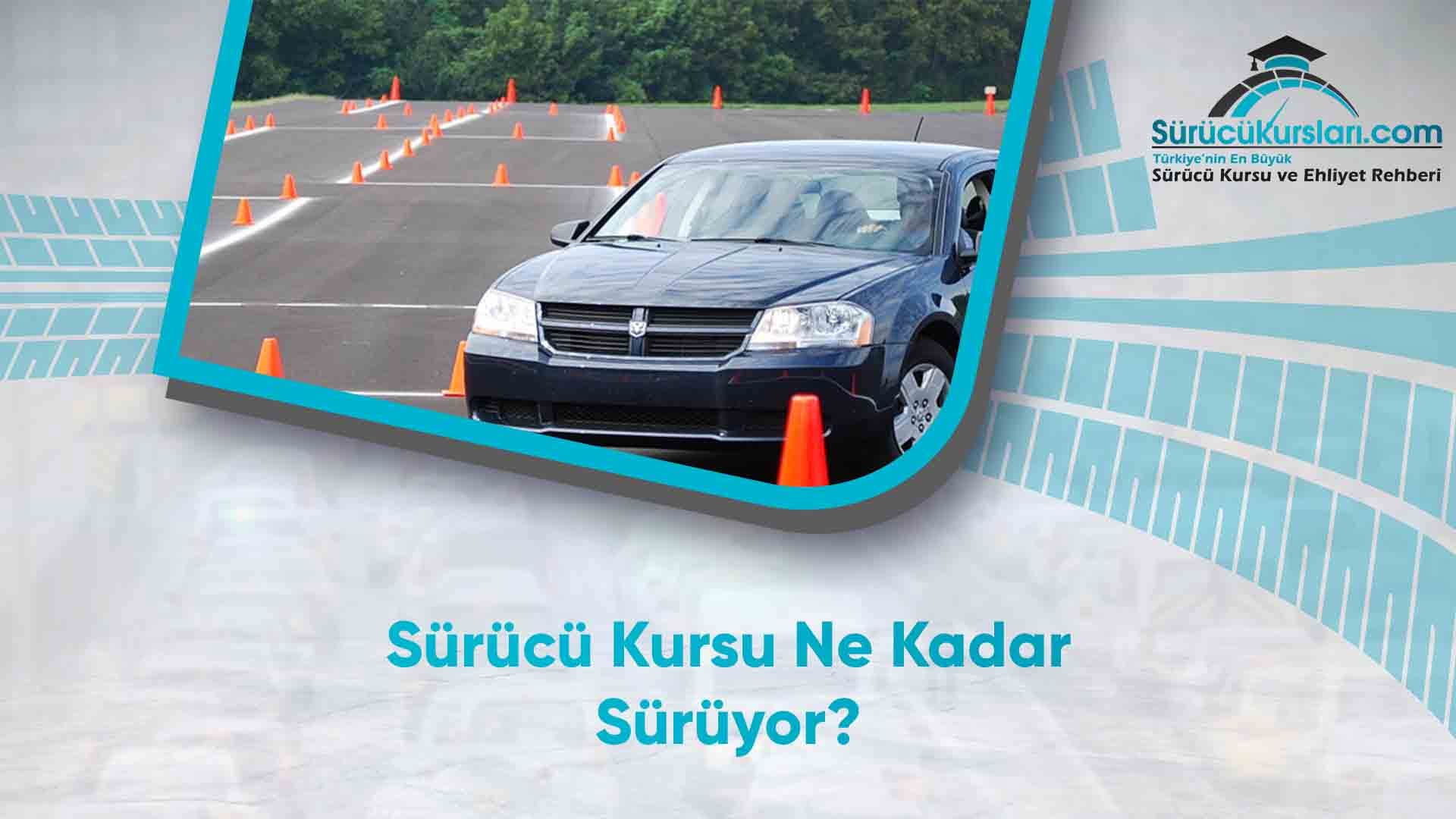 Sürücü Kursu Ne Kadar Sürüyor