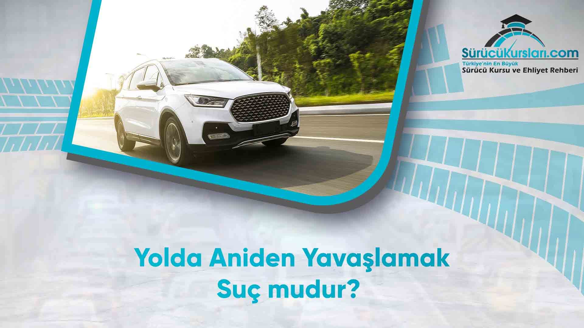 Yolda Aniden Yavaşlamak Suç mudur