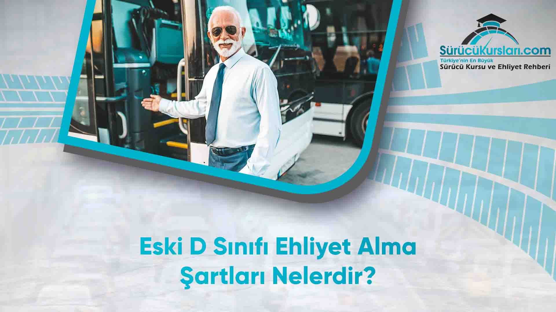 Eski D Sınıfı Ehliyet Alma Şartları Nelerdir