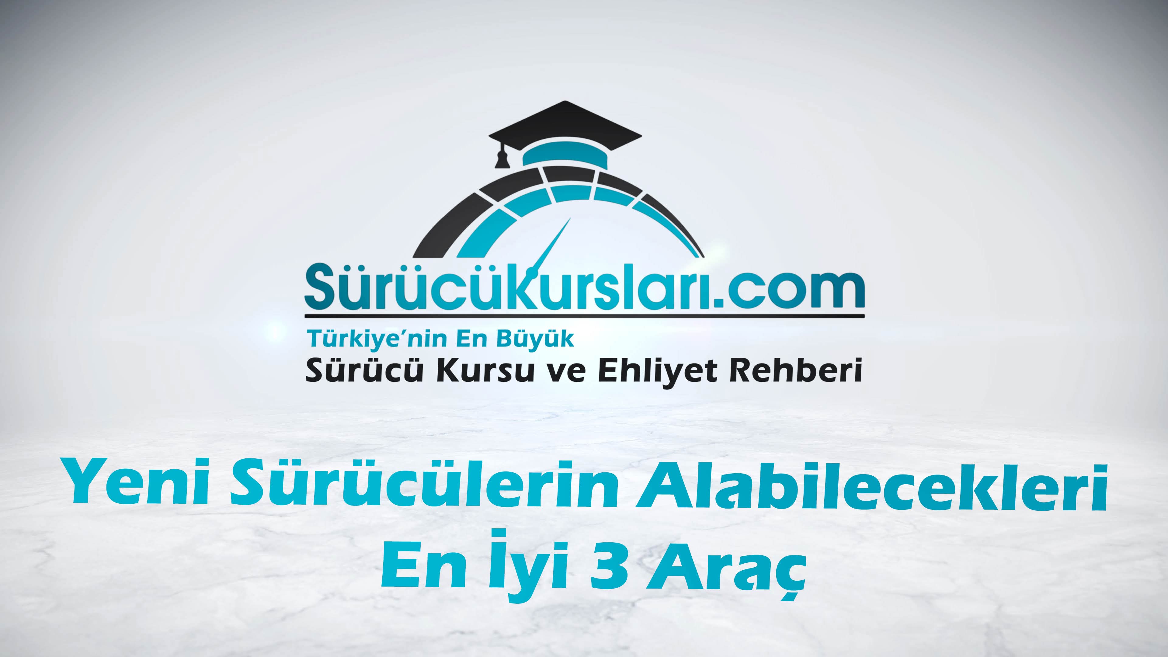 Yeni Sürücülerin Alabilecekleri En İyi 3 Araç