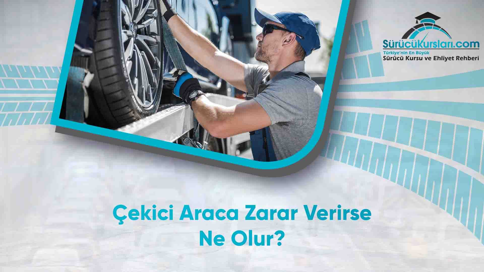 Çekici Araca Zarar Verirse Ne Olur