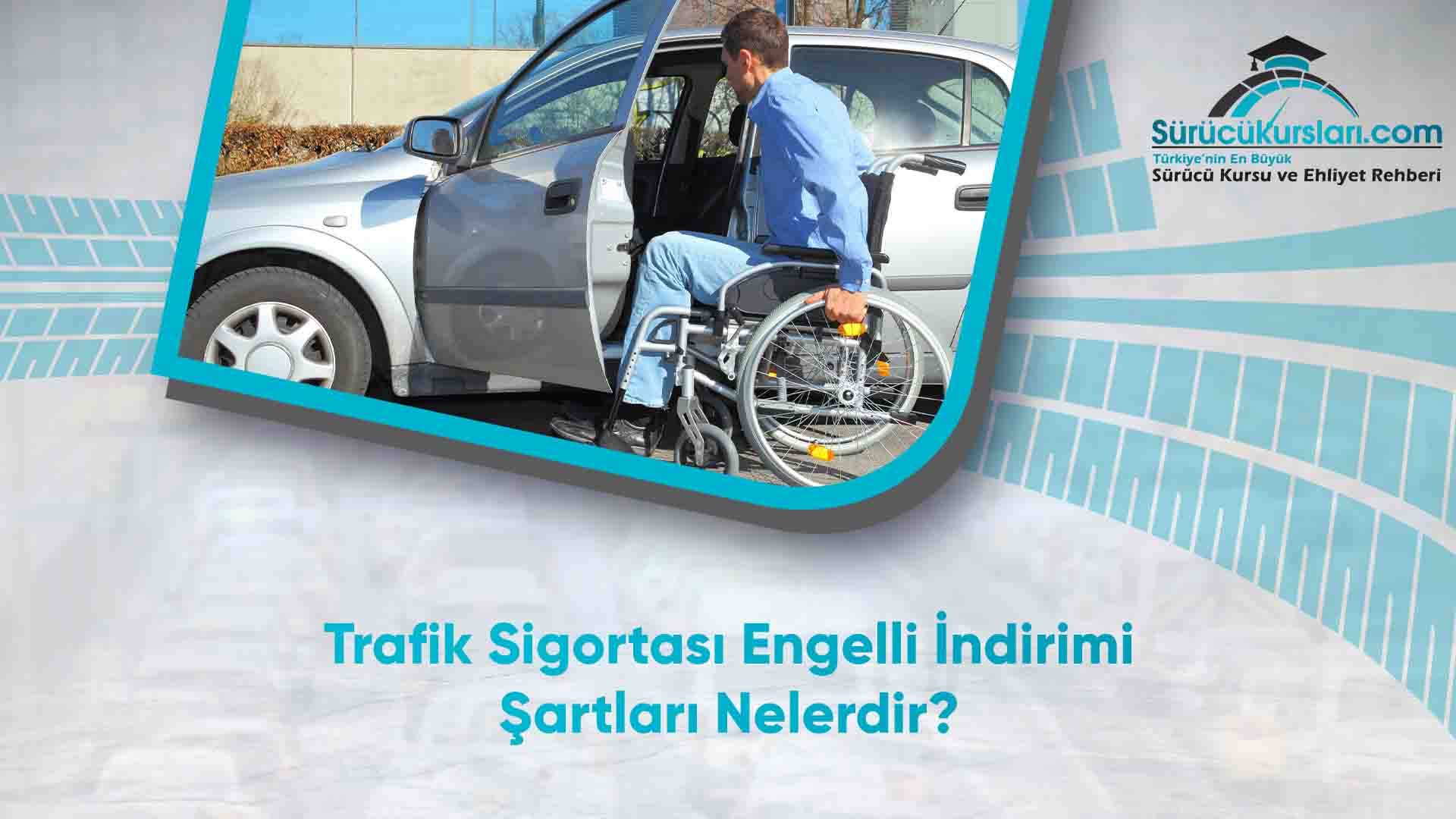Trafik Sigortası Engelli İndirimi Şartları Nelerdir