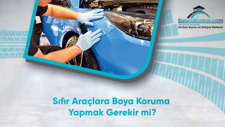 Sıfır Araçlara Boya Koruma Yapmak Gerekir mi