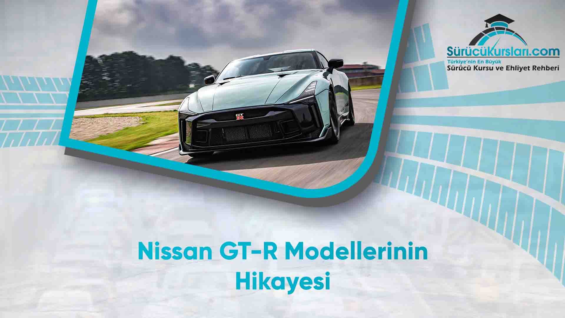 Nissan GT-R Modellerinin Hikayesi