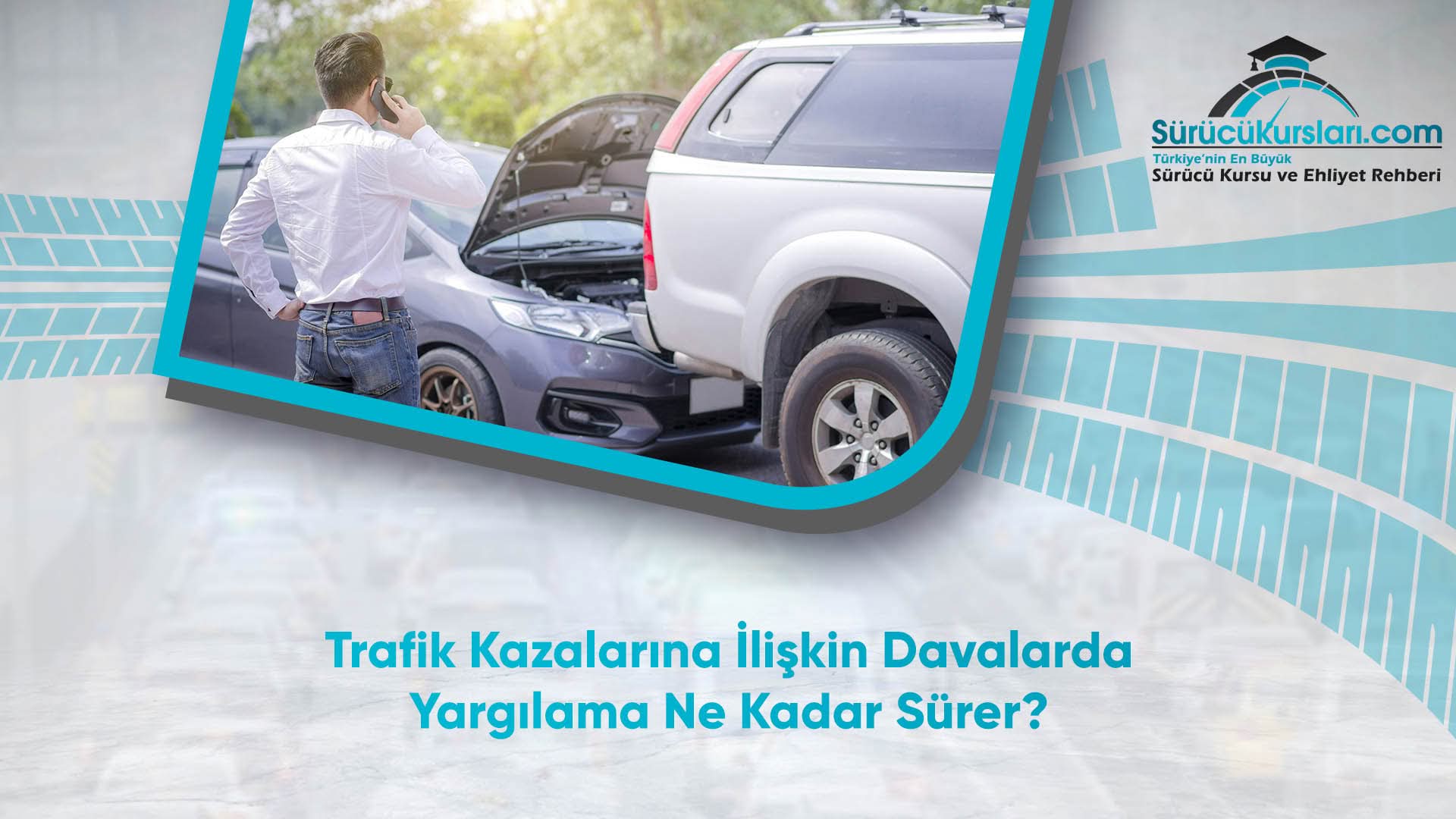 Trafik Kazalarına İlişkin Davalarda Yargılama Ne Kadar Sürer