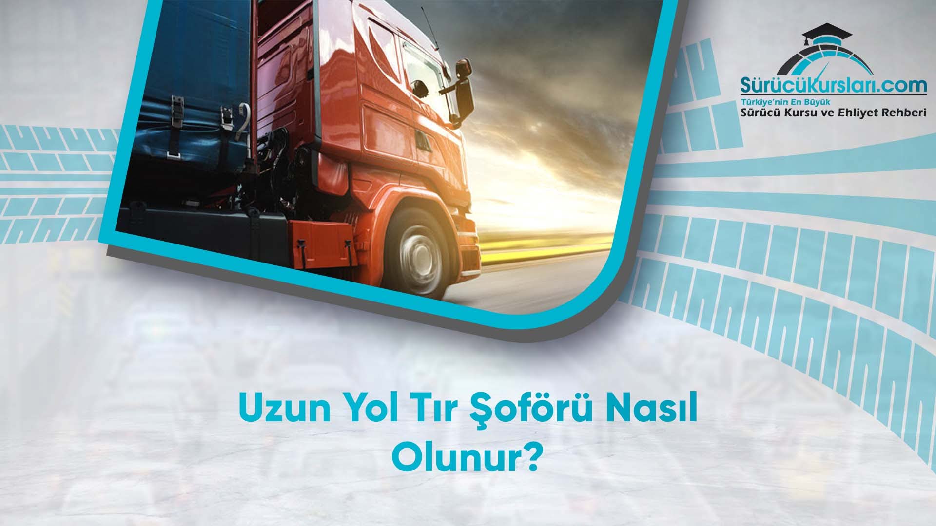 Uzun Yol Tır Şoförü Nasıl Olunur