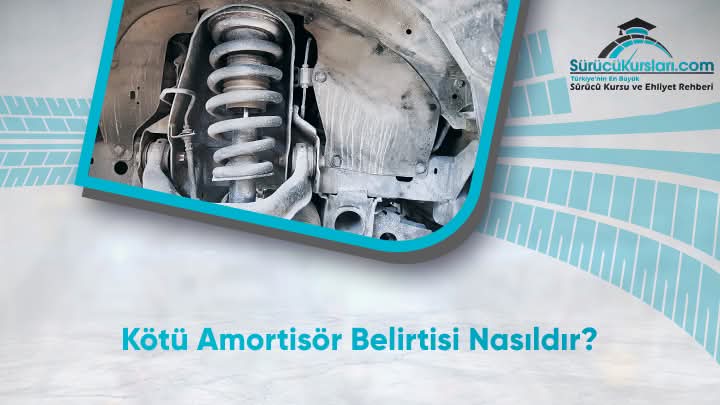 Kötü Amortisör Belirtisi Nasıldır