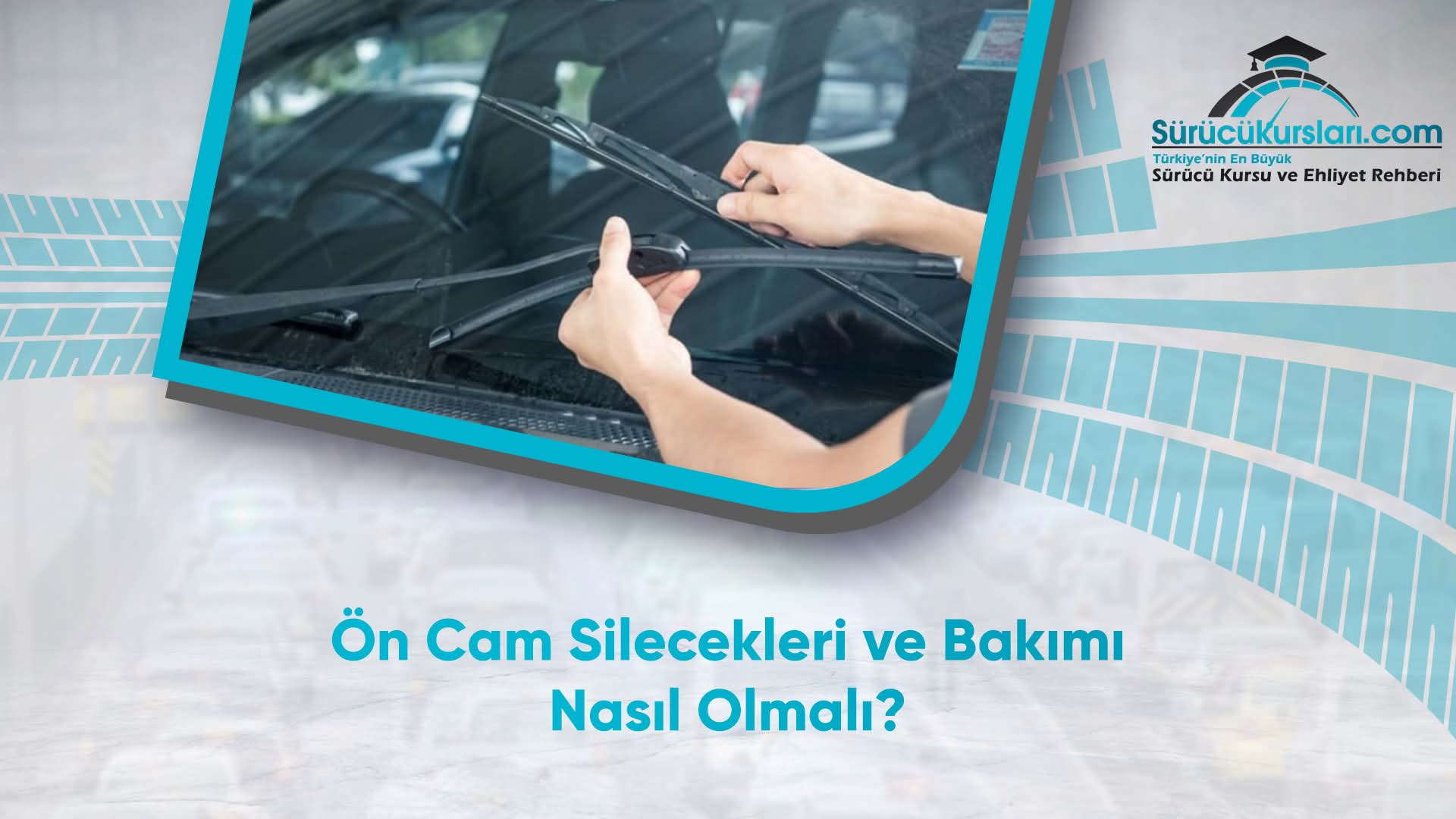 Ön Cam Silecekleri ve Bakımı Nasıl Olmalı