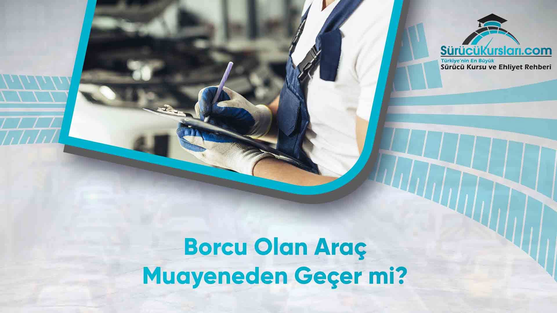 Borcu Olan Araç Muayeneden Geçer mi