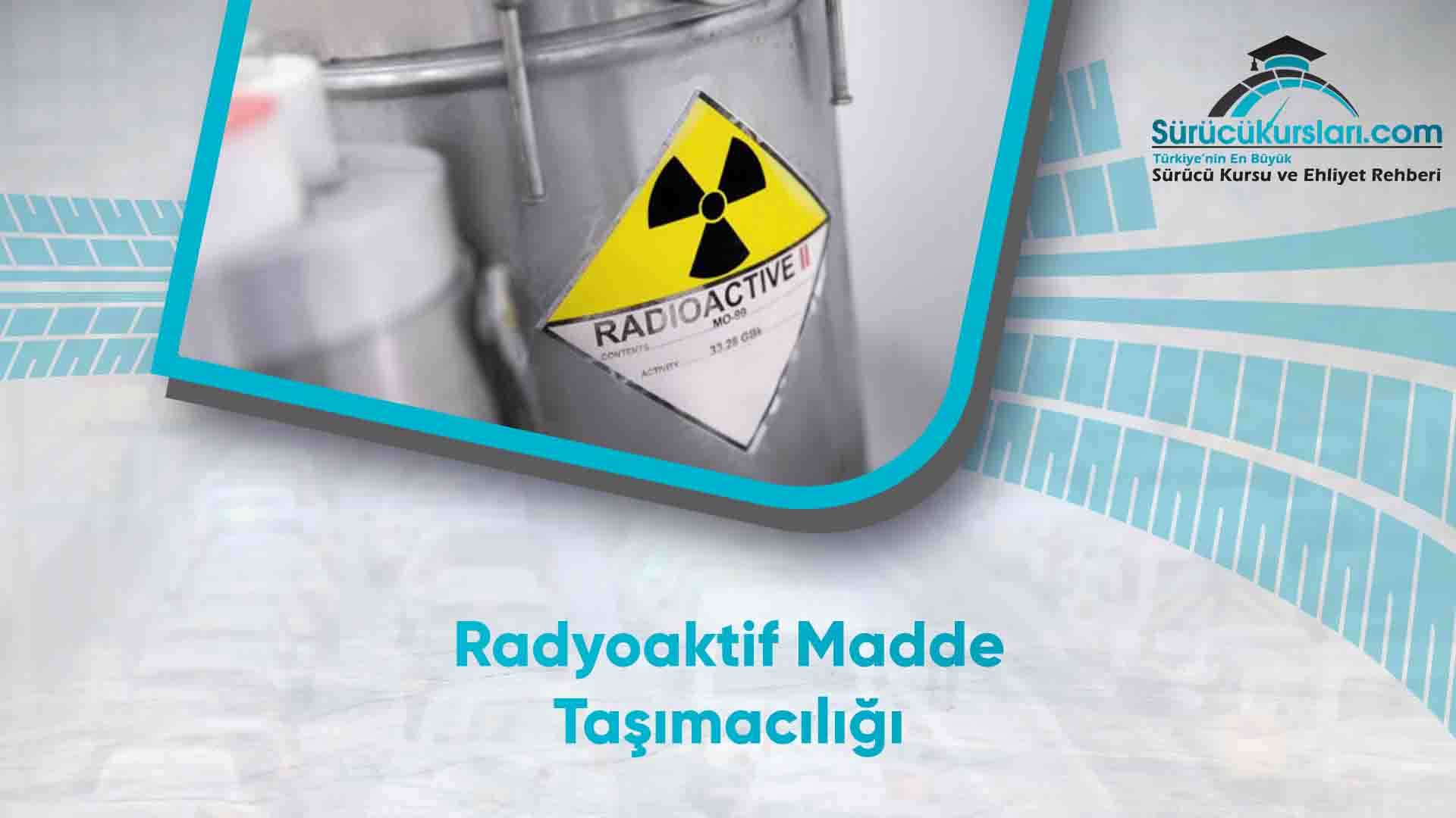 Radyoaktif Madde Taşımacılığı