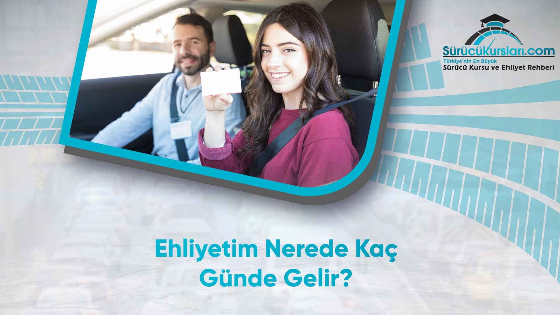 Ehliyetim Nerede? Kaç Günde Gelir