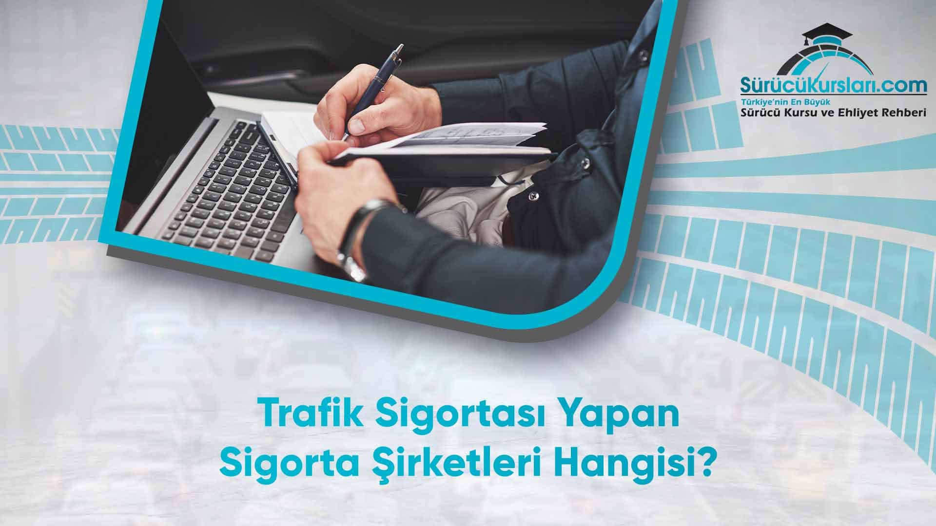 Trafik Sigortası Yapan Sigorta Şirketleri Hangisi