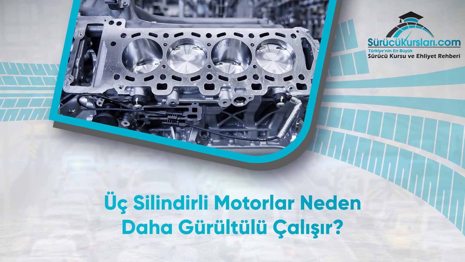 Üç Silindirli Motorlar Neden Daha Gürültülü Çalışır