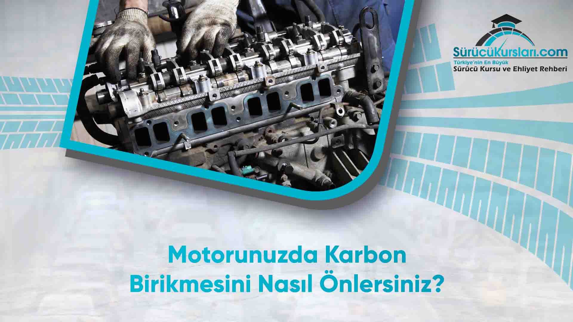 Motorunuzda Karbon Birikmesini Nasıl Önlersiniz