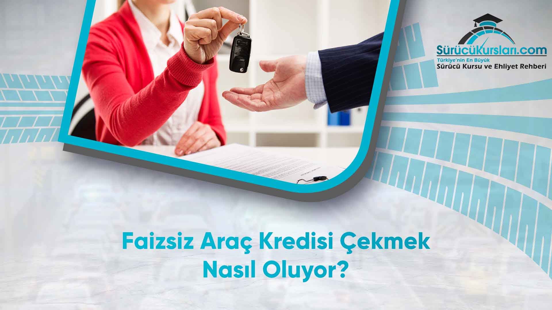 Faizsiz Araç Kredisi Çekmek Nasıl Oluyor