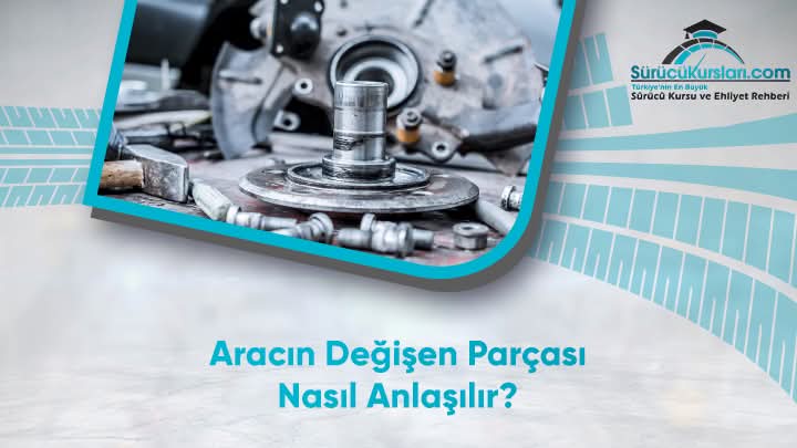 Aracın Değişen Parçası Nasıl Anlaşılır