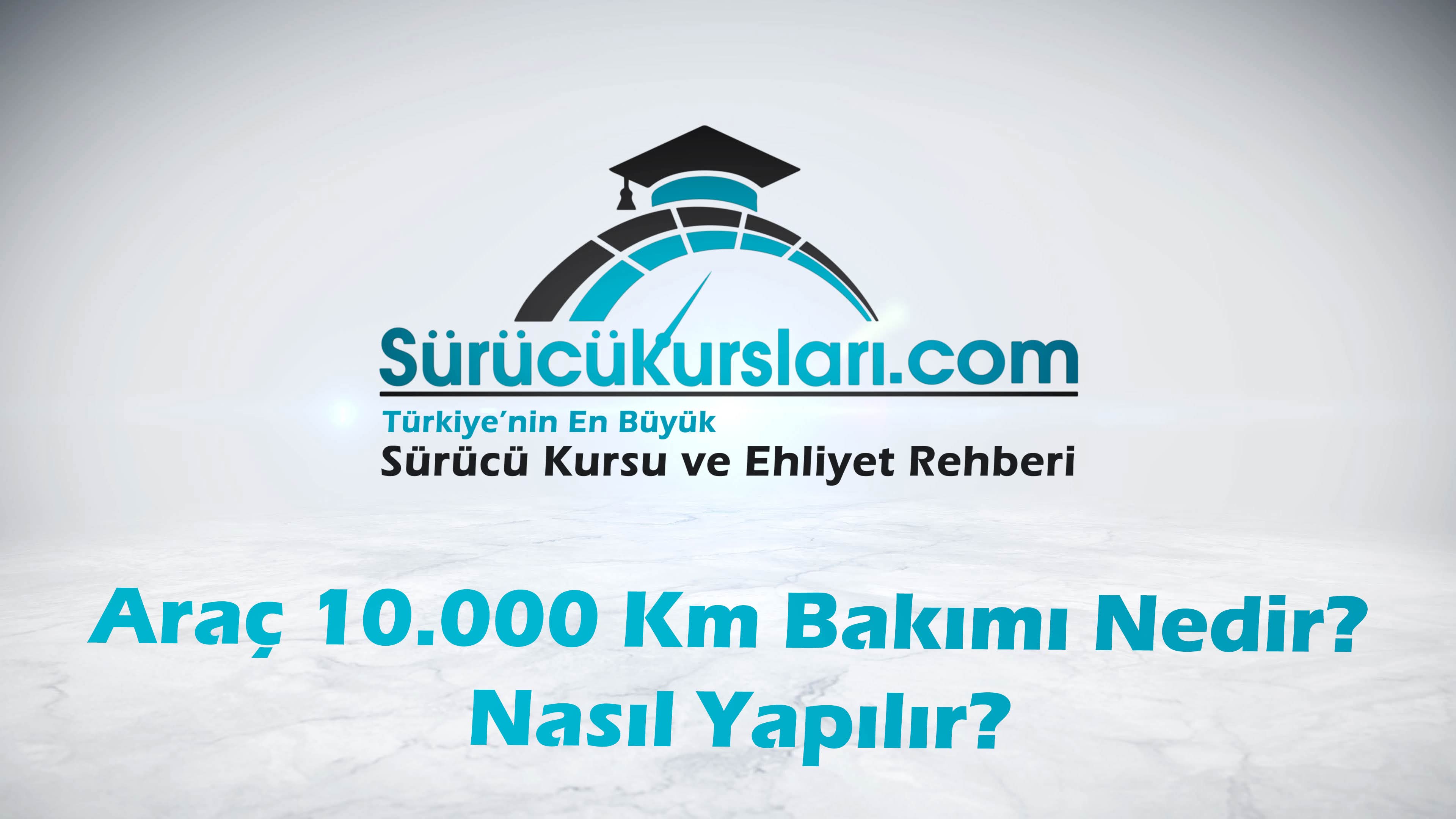 Araç 10.000 Km Bakımı Nedir, Nasıl Yapılır