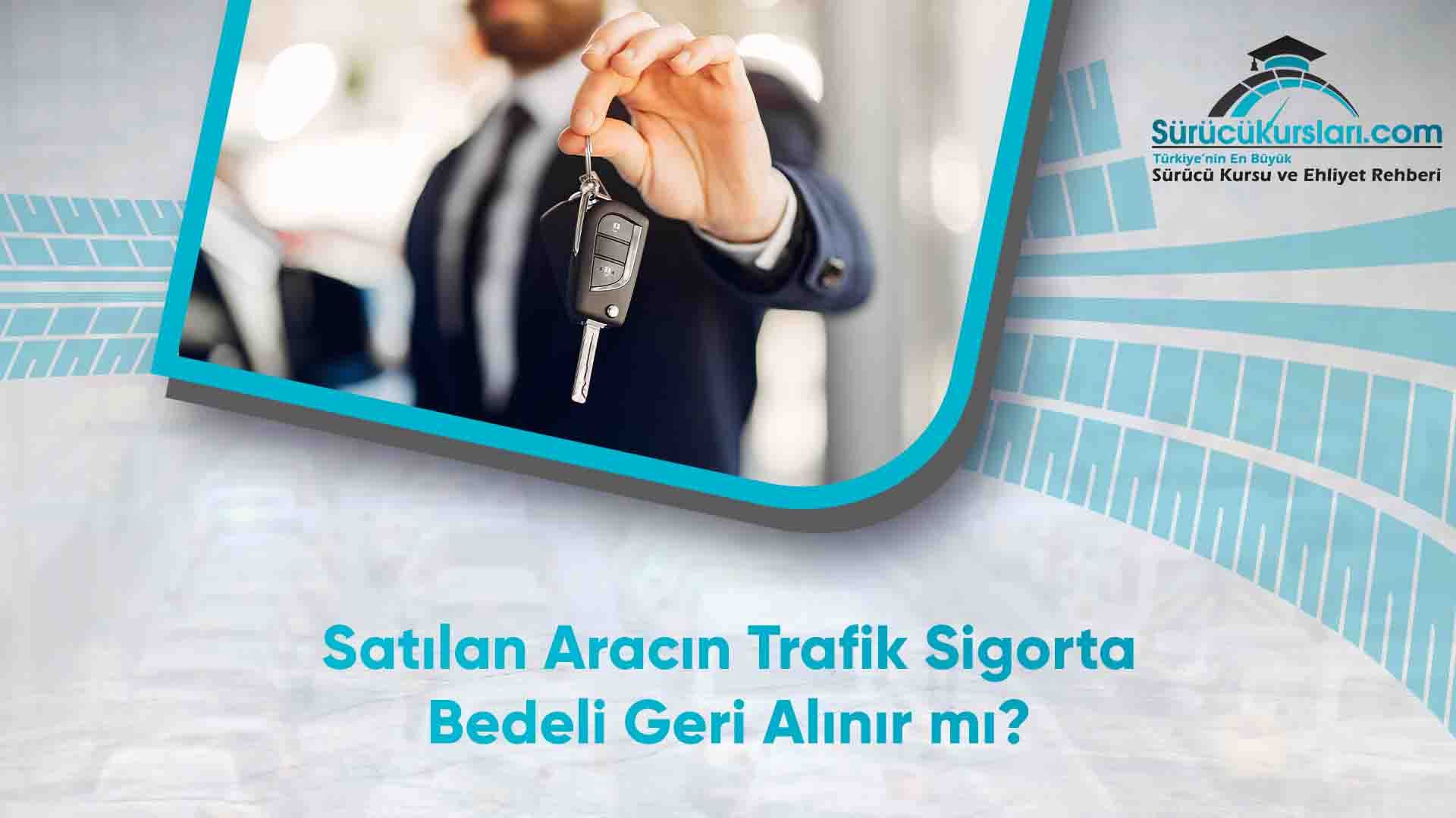 Satılan Aracın Trafik Sigorta Bedeli Geri Alınır mı