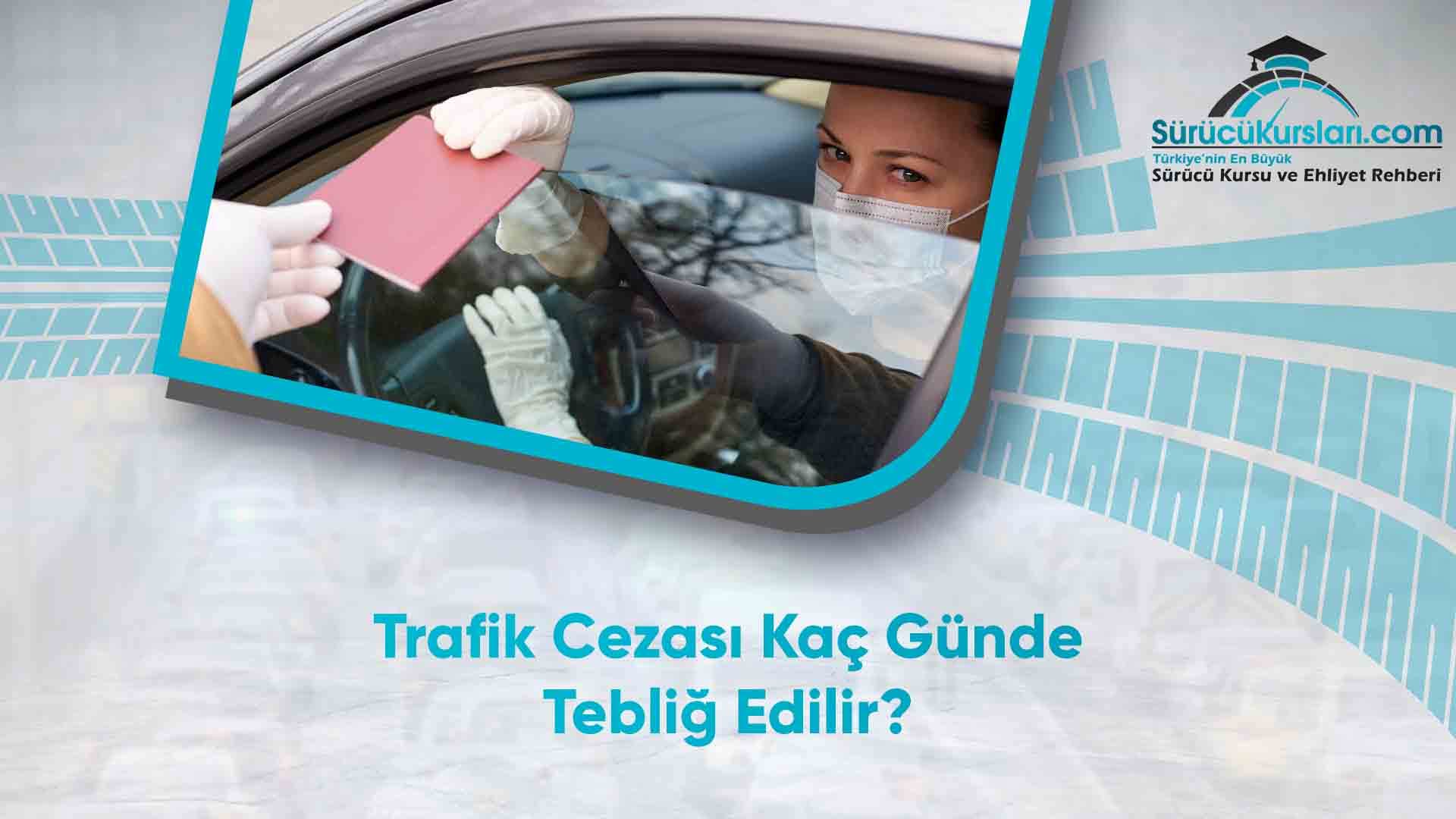 Trafik Cezası Kaç Günde Tebliğ Edilir