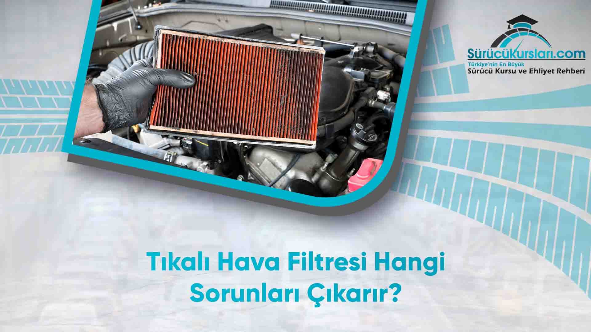 Tıkalı Hava Filtresi Hangi Sorunları Çıkarır