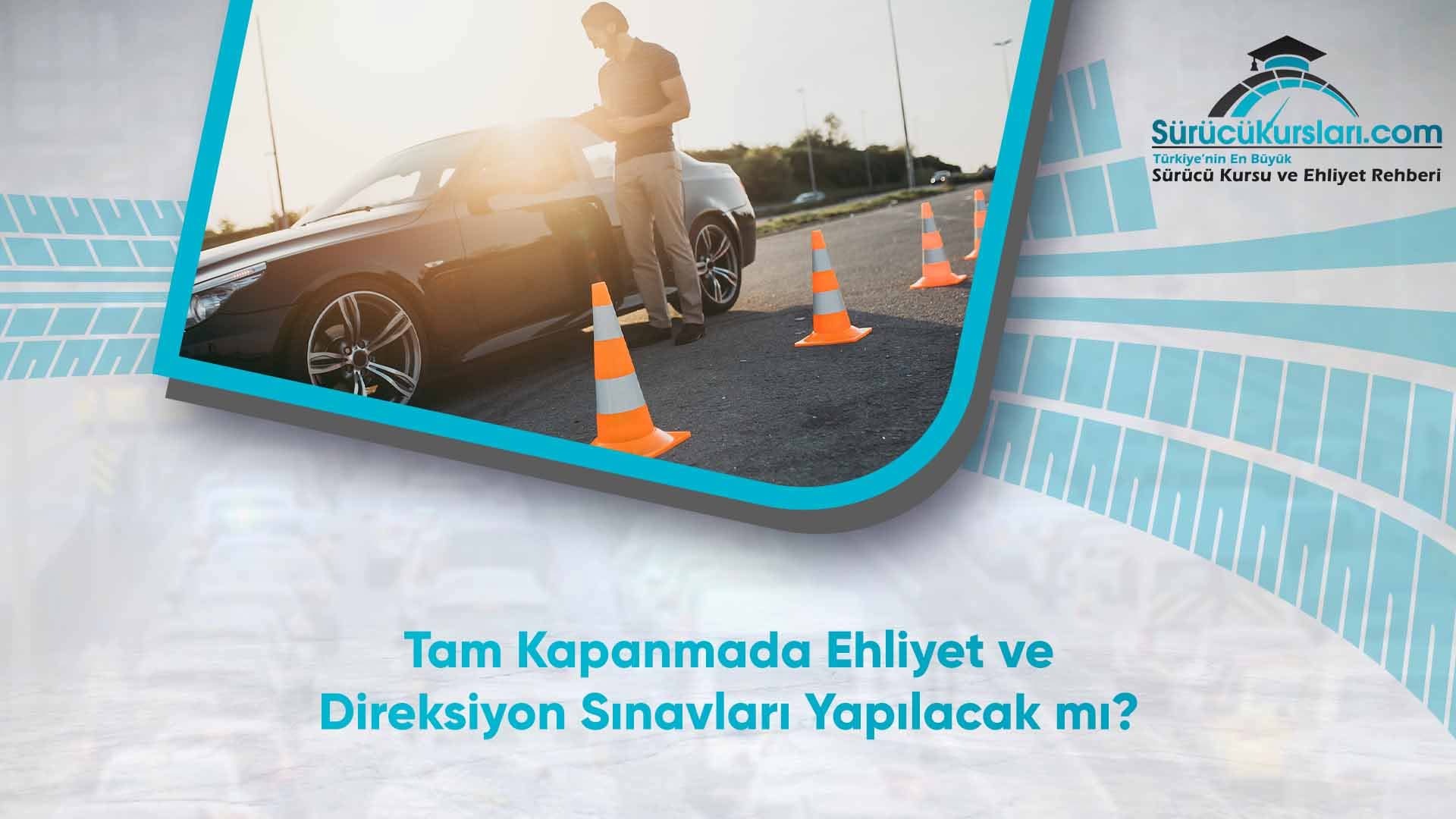 Tam Kapanmada Ehliyet ve Direksiyon Sınavları Yapılacak mı